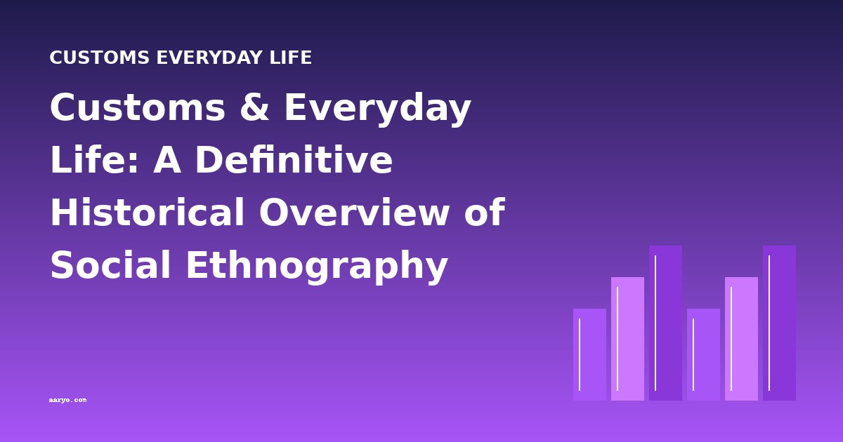 Customs & Everyday Life: A Definitive Historical Overview of Social Ethnography