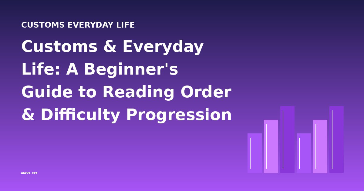 Customs & Everyday Life: A Beginner's Guide to Reading Order & Difficulty Progression