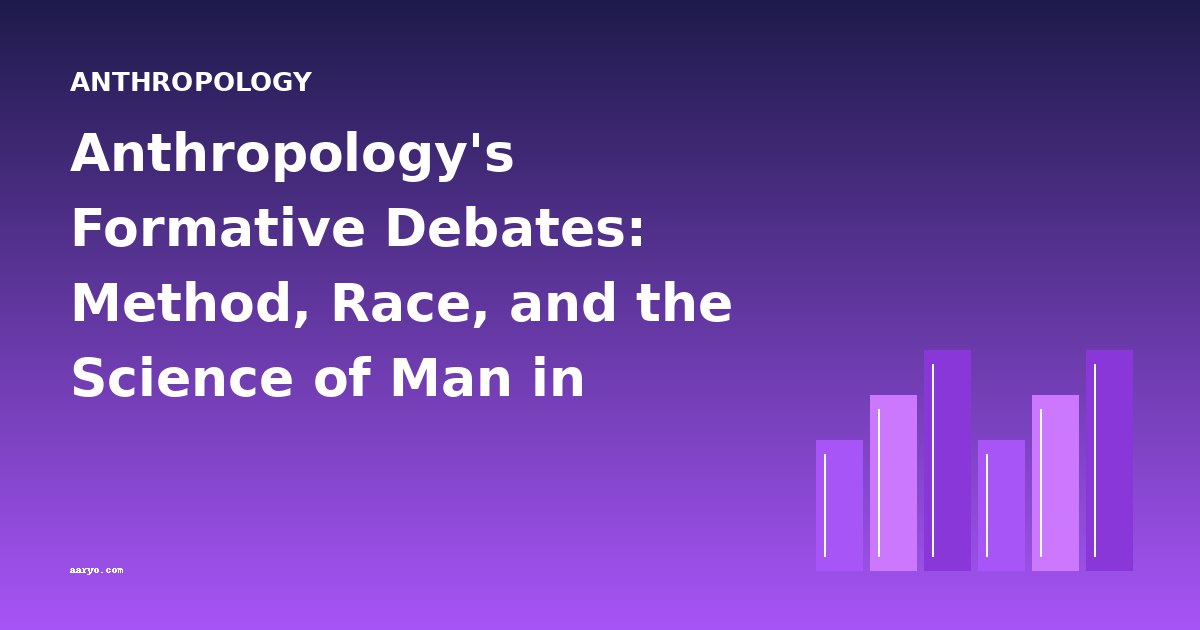 Anthropology's Formative Debates: Method, Race, and the Science of Man in 19th-Century Texts