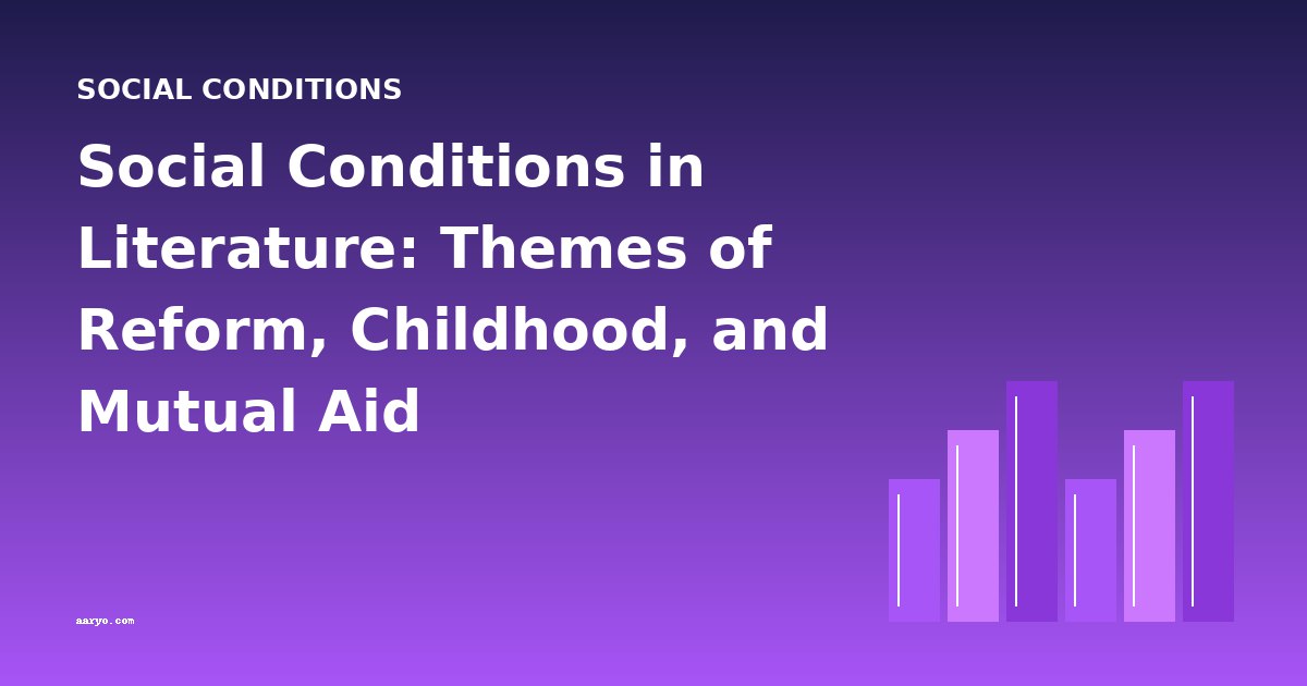 Social Conditions in Literature: Themes of Reform, Childhood, and Mutual Aid