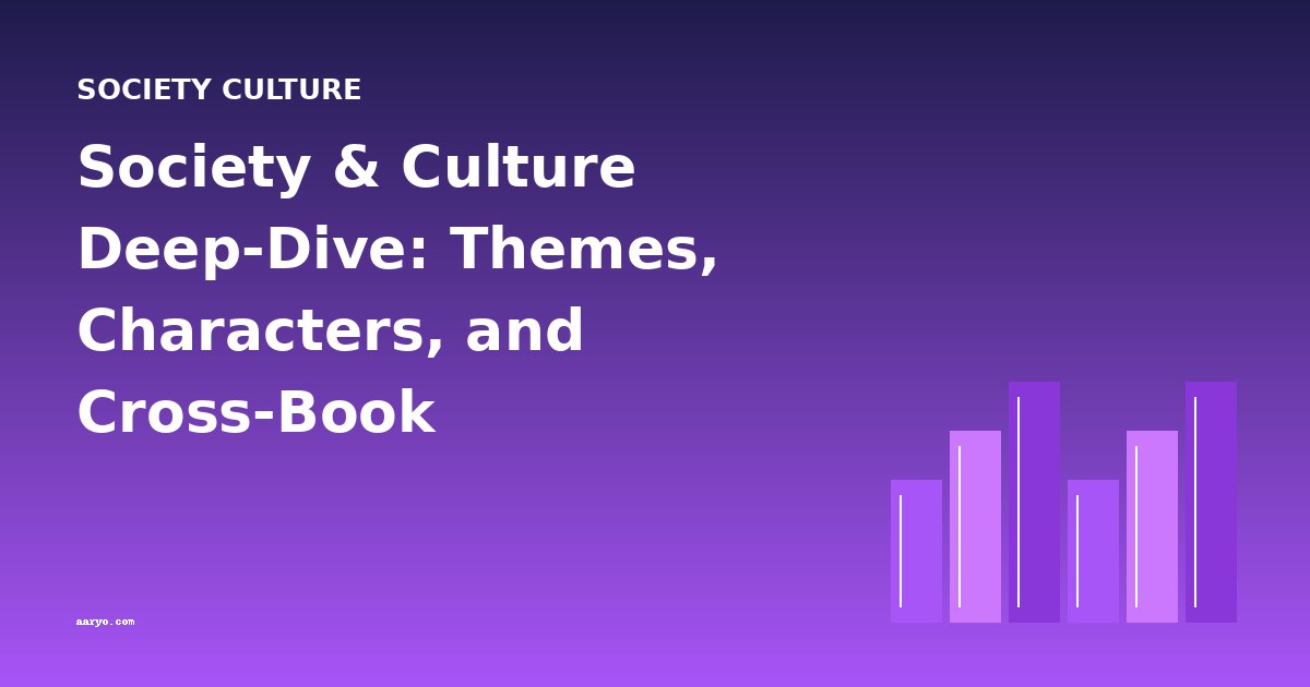 Society & Culture Deep-Dive: Themes, Characters, and Cross-Book Comparisons