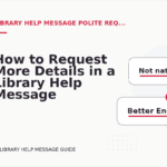 How to Request More Details in a Library Help Message