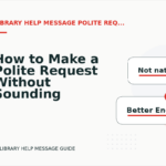 How to Make a Polite Request Without Sounding Demanding in Library Help Message English