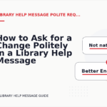How to Ask for a Change Politely in a Library Help Message