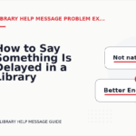 How to Say Something Is Delayed in a Library Help Message