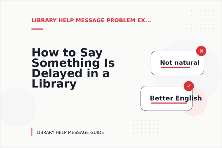 How to Say Something Is Delayed in a Library Help Message How to Say Something Is Delayed in a Library Help Message