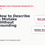 How to Describe a Mistake Without Sounding Rude in Library Help Message English