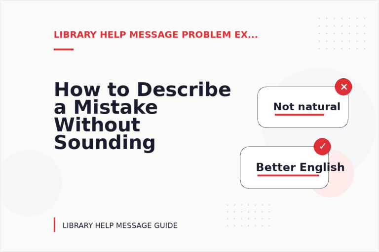 How to Describe a Mistake Without Sounding Rude in Library Help Message English