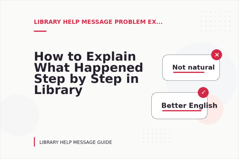 How to Explain What Happened Step by Step in Library Help Message English