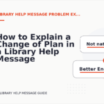How to Explain a Change of Plan in a Library Help Message