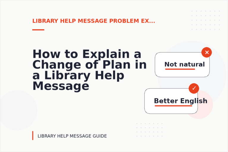 How to Explain a Change of Plan in a Library Help Message How to Explain a Change of Plan in a Library Help Message