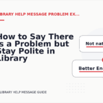 How to Say There Is a Problem but Stay Polite in Library Help Message English