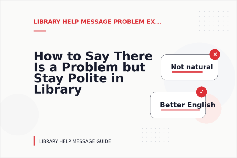 How to Say There Is a Problem but Stay Polite in Library Help Message English How to Say There Is a Problem but Stay Polite in Library Help Message English
