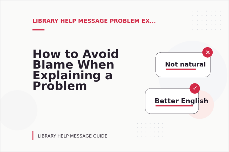 How to Avoid Blame When Explaining a Problem in Library Help Message English