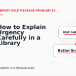 How to Explain Urgency Carefully in a Library Help Message