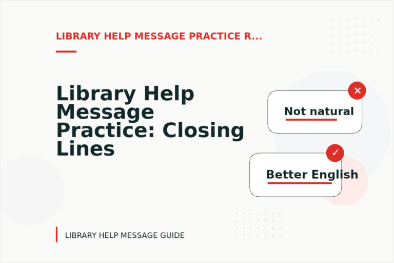 Library Help Message Practice: Closing Lines and Follow-Ups Library Help Message Practice: Closing Lines and Follow-Ups